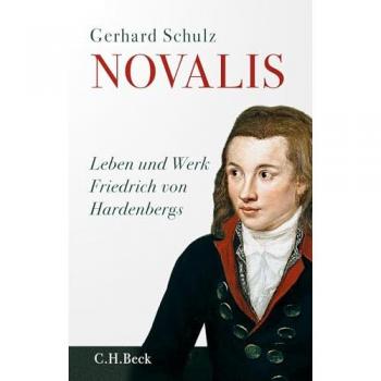 Novalis. Leben und Werk Friedrich von Hardenbergs.
