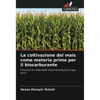 La coltivazione del mais come materia prima per il biocarburante: Consumo di combustibili fossili ed emissioni di gas serra