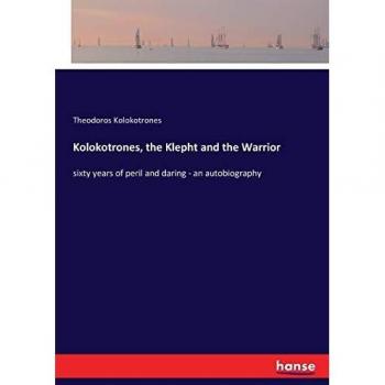 Kolokotrones, the Klepht and the Warrior: sixty years of peril and daring