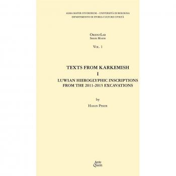 Texts from Karkemish I. Luwian Hieroglyphic Inscriptions from the 2011-2015 Excavations