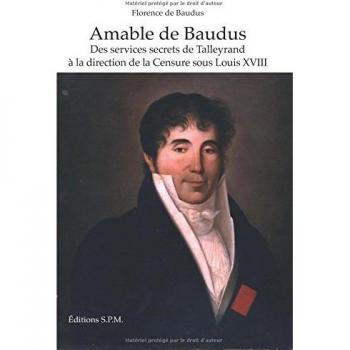 Amable de Baudus: Des sevices secrets de Talleyrand à la direction de la Censure sous Louis XVIII