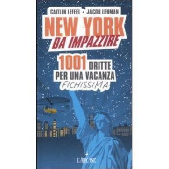 New York da impazzire. 1001 dritte per una vacanza fichissima