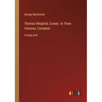 Thomas Wingfold, Curate; In Three Volumes, Complete: in large print
