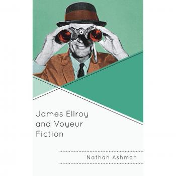 James Ellroy and Voyeur Fiction by Nathan Ashman