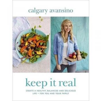 Keep It Real: Create a healthy, balanced and delicious life