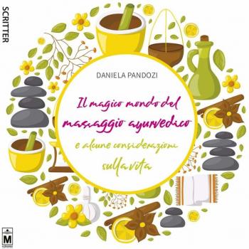 Il magico mondo del massaggio ayurvedico e alcune considerazioni sulla vita. Ediz. integrale
