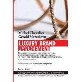 Luxury Brand Management. Una visione completa sulla natura e la gestione del settore del lusso, ai tempi del digitale e della sostenibilità