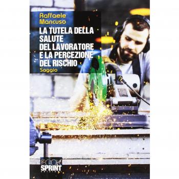 La tutela della salute del lavoratore e la percezione del rischio