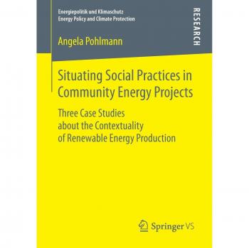 Situating Social Practices in Community Energy Projects: Three Case Studies about the Contextuality of Renewable Energy Production