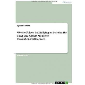 Welche Folgen hat Bullying an Schulen für Täter und Opfer? Mögliche Präventionsmaßnahmen