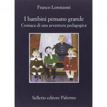 Franco Lorenzoni I Bambini Pensano Grande. Cronaca Di Una Avventura Pedagogica (La Memoria)