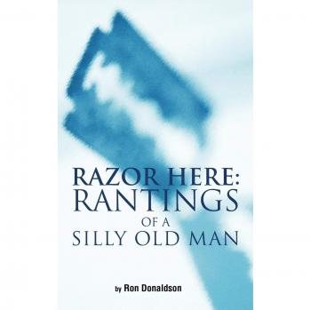 Razor Here: Rantings of a Silly Old Man