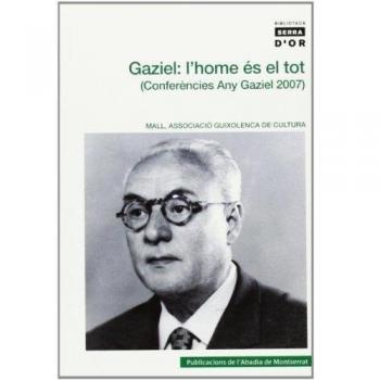 Gaziel: l'home és el tot: Conferències Any Gaziel 2007. Sant Feliu de Guixols (Tapa blanda).