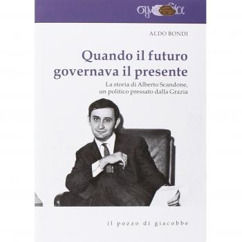 Quando il futuro governava il presente. La storia di Alberto Scandone, un politico pressato dalla grazia
