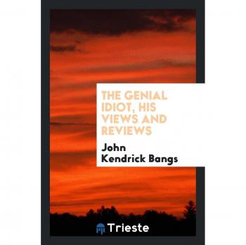 The genial idiot, his views and reviews