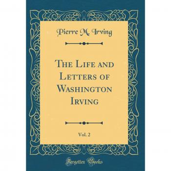The Life and Letters of Washington Irving, Vol. 2