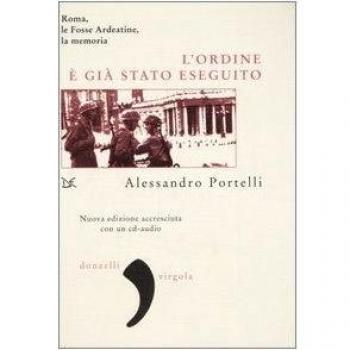 L'ordine è già stato eseguito. Roma, le Fosse Ardeatine, la memoria. Con CD Audio
