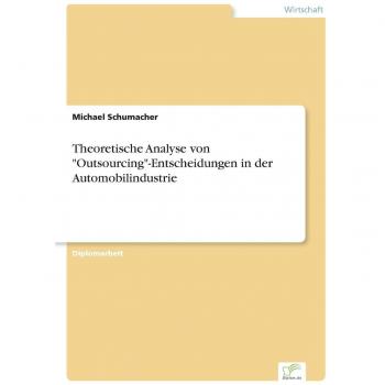 Schumacher, Michael: Theoretische Analyse von Outsourcing-Entscheidungen in der Automobilindustrie