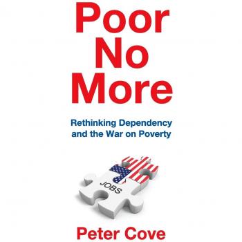 Poor No More : Rethinking Dependency and the War on Poverty
