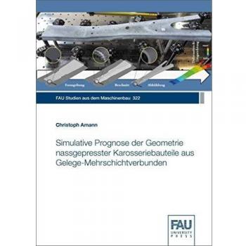 Simulative Prognose der Geometrie nassgepresster Karosseriebauteile aus Gelege-Mehrschichtverbunden