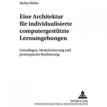 Eine Architektur für individualisierte computergestützte Lernumgebungen: Grundlagen, Modularisierung und prototypische Realisierung