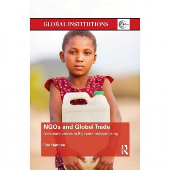 NGOs and Global Trade: Non-state voices in EU trade policymaking (Global Institutions)