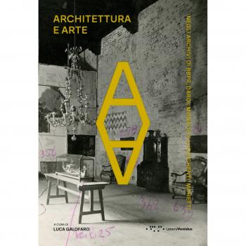 Architettura e arte. Negli archivi di BBPR, Dardi, Monaco e Lucci...