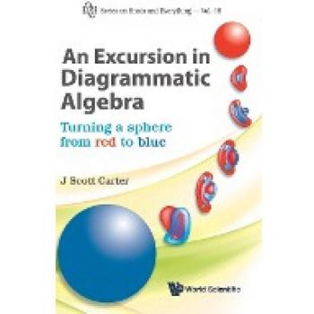 EXCURSION IN DIAGRAMMATIC ALGEBRA, AN: TURNING A SPHERE FROM RED TO BLUE (Series on Knots & Everything)
