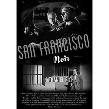 Nathaniel Rich San Francisco Noir: The City In Film Noir From 1940 To The Present