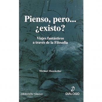 Pienso, pero…¿existo?. Viajes fantásticos a través de la filosofía (Tapa blanda).