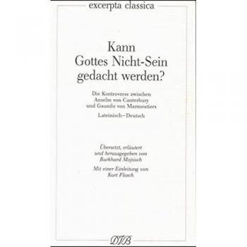 Kann Gottes Nicht-Sein gedacht werden?: Die Kontroverse zwischen Anselm von Canterbury und Gaunilo von Marmoutiers. Lat. /Dt. (Excerpta classica)