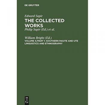 The Collected Works of Edward Sapir, 16 vols., Vol.10, Southern Paiute and Ute Linguistics and Ethnography