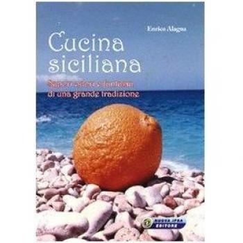 Cucina siciliana. Sapori, odori e fantasia di una grande tradizione