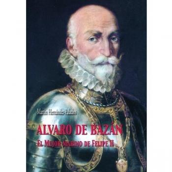 Alvaro de bazan el mejor marino de felipe ii