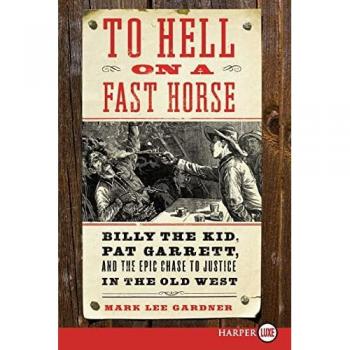 To Hell on a Fast Horse: Billy the Kid, Pat Garrett, and the Epic Chase to Justice in the Old West LP