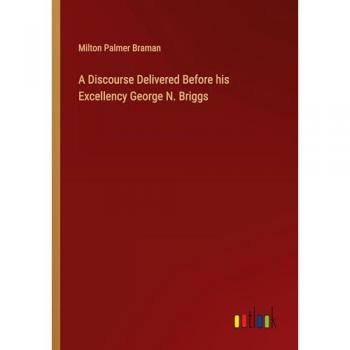 A Discourse Delivered Before his Excellency George N. Briggs