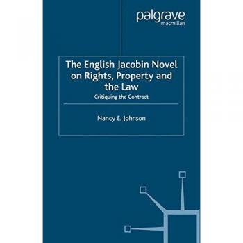 The English Jacobin Novel on Rights, Property and the Law : Critiquing the Contract