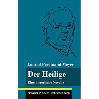 Der Heilige: Eine historische Novelle (Band 122, Klassiker in neuer Rechtschreibung)