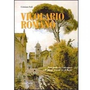 Vicolario romano. Tutto quello che c'è da sapere sulle piccole «grandi» vie di Roma