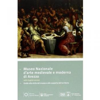 Museo nazionale d'arte medievale e moderna ad Arezzo. Guida alla visita del museo e alla scoperta del territorio. Ediz. multilingue