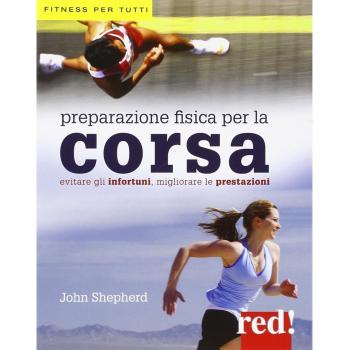 Preparazione fisica per la corsa. Evitare gli infortuni, migliorare le prestazioni