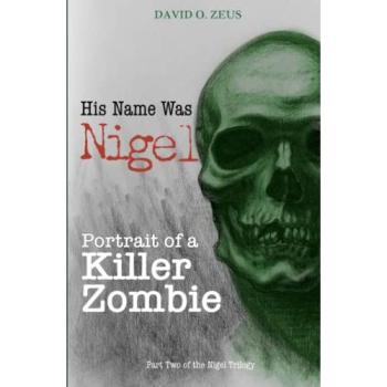 His Name Was Nigel: Portrait of a Killer Zombie