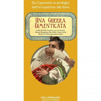 Una guerra dimenticata. Da Caporetto ai profughi; dall'occupazione alla fame