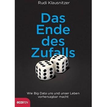 Rudi Klausnitzer Das Ende Des Zufalls: Wie Big Data Uns Und Unser Leben Vorhersagbar Macht