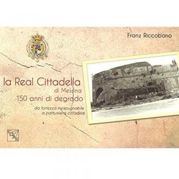 La Real Cittadella di Messina. 150 anni di degrado da fortezza inespugnabile a pattumiera cittadina