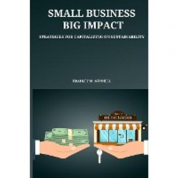 Small Business, Big Impact Strategies for Capitalizing on Sustainability