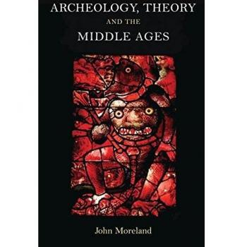 Archaeology, Theory and the Middle Ages: Understanding the Early Medieval Past
