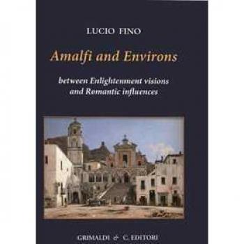 Amalfi and environs. Between Enlightenment visions and Romantic influencesces. Ediz. a colori