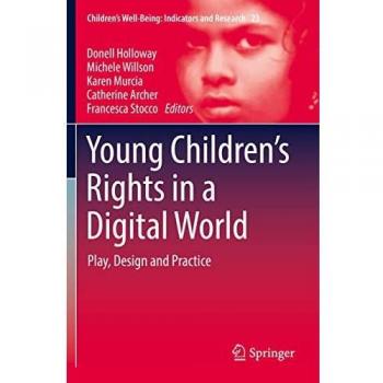 Young Children’s Rights in a Digital World: Play, Design and Practice (Children’s Well-Being: Indicators and Research, 23, Band 23)