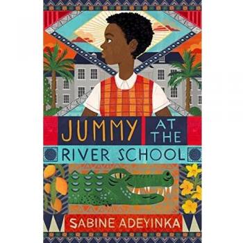 Jummy at the River School: a Nigerian boarding school mystery by Sabine Adeyinka